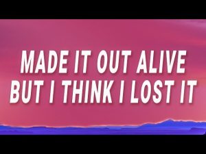 Mystery Unveiled: Made It Out Alive But I Think I Lost It Lyrics